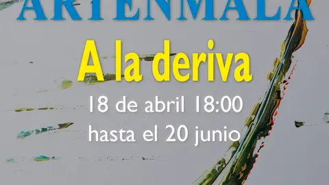 Artenmala Posters Inauguracion A la deriva 07Abril WEB