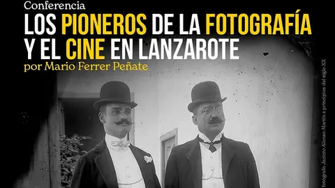 Imagen del cartel promocional de las conferencias sobre los pioneros de la fotografía y el cine en Lanzarote.